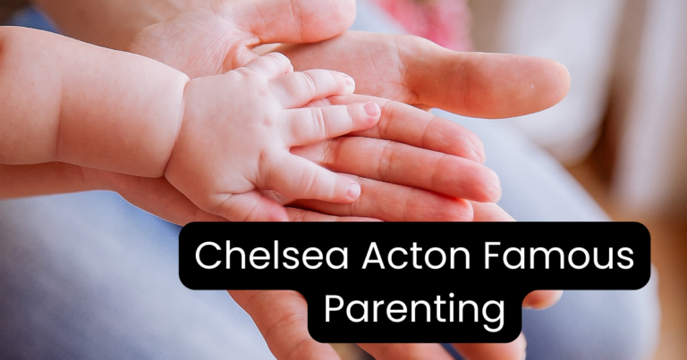 Chelsea Acton Famous Parenting