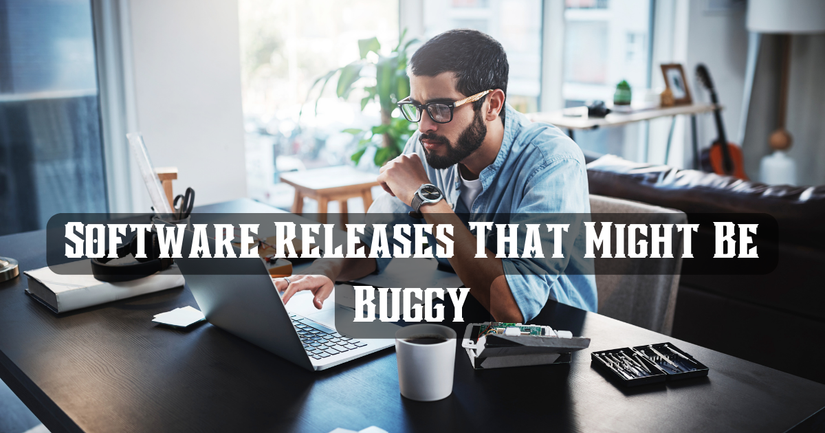 Software Releases That Might Be Buggy