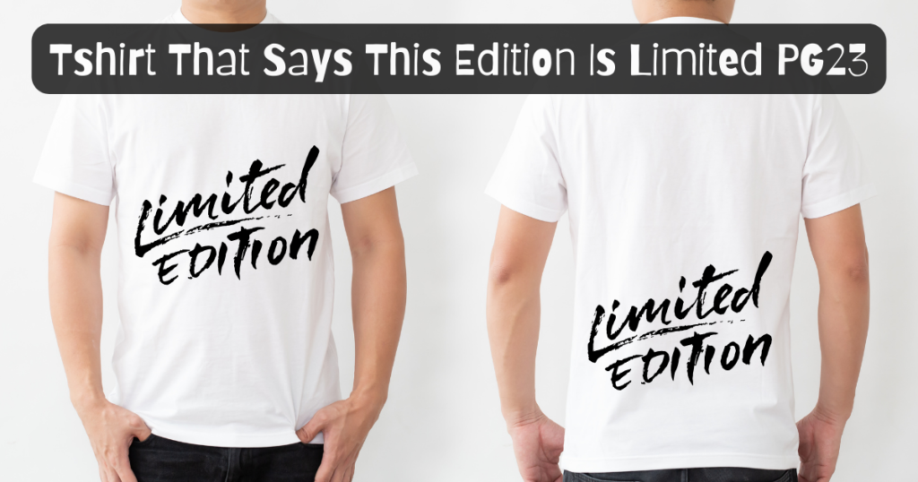 Tshirt That Says This Edition Is Limited PG23