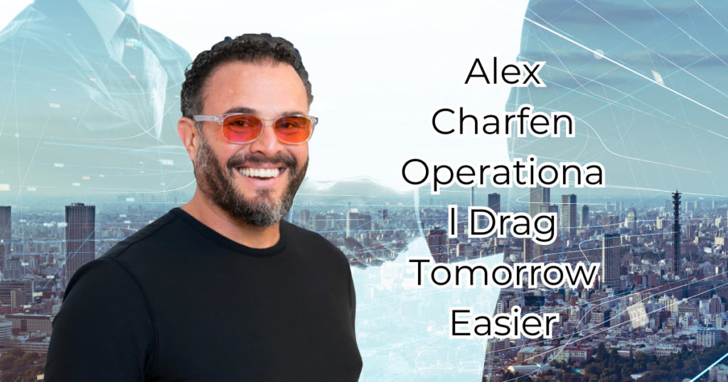 Alex Charfen Operational Drag Tomorrow Easier