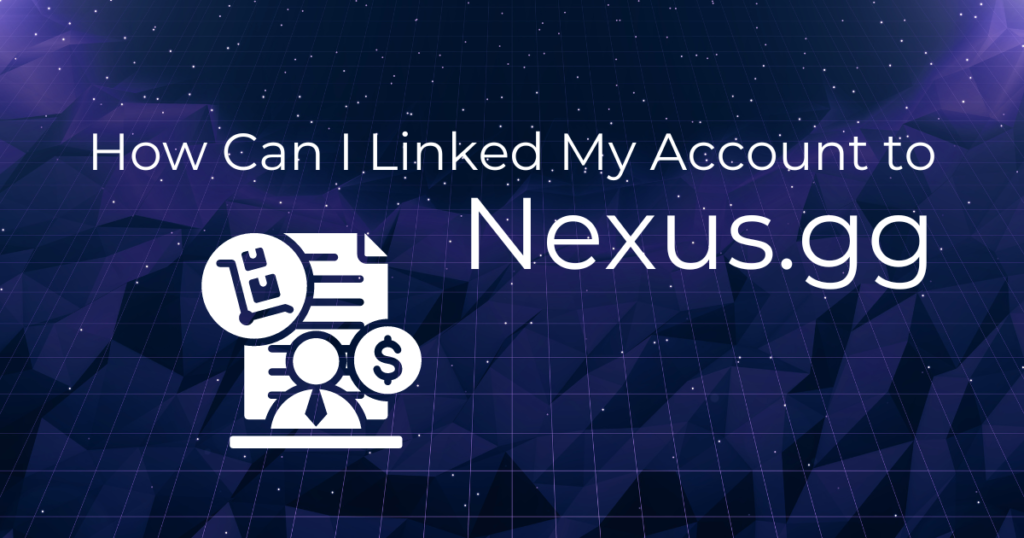 How Can I Linked My Account to Nexus.gg