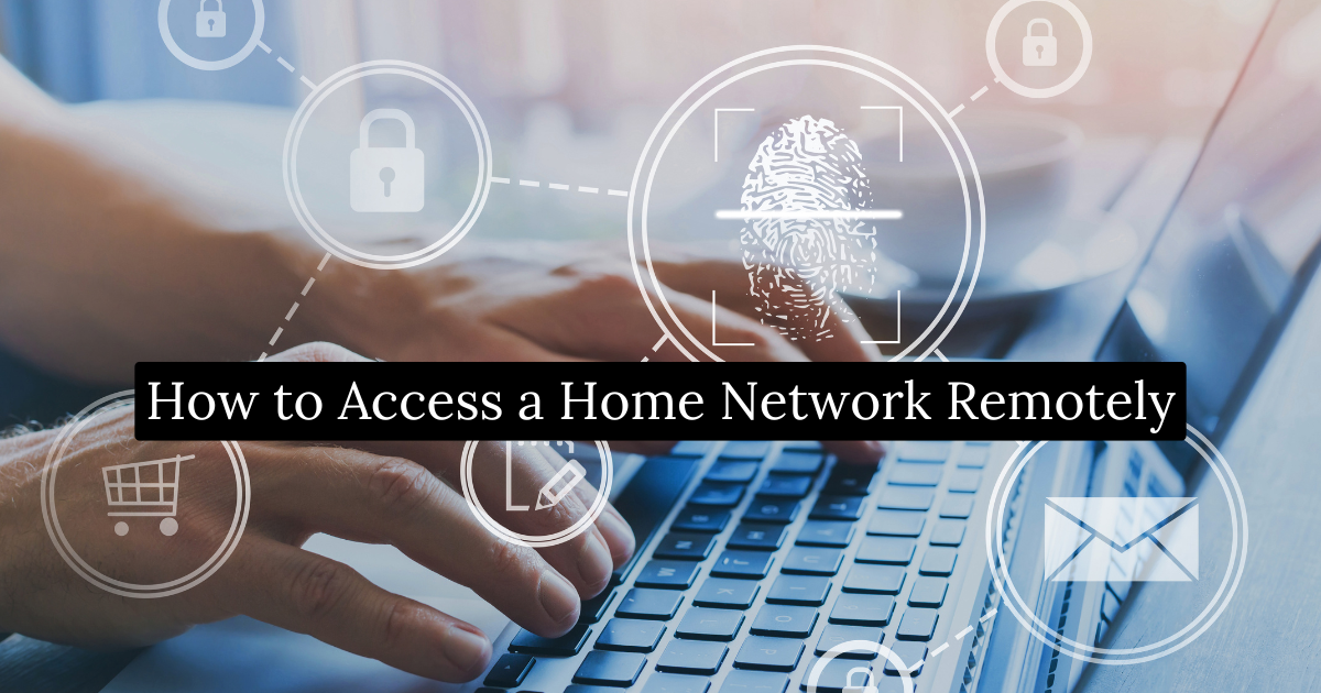 How to Access a Home Network Remotely