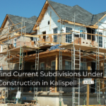 How to Find Current Subdivisions Under Construction in Kalispell