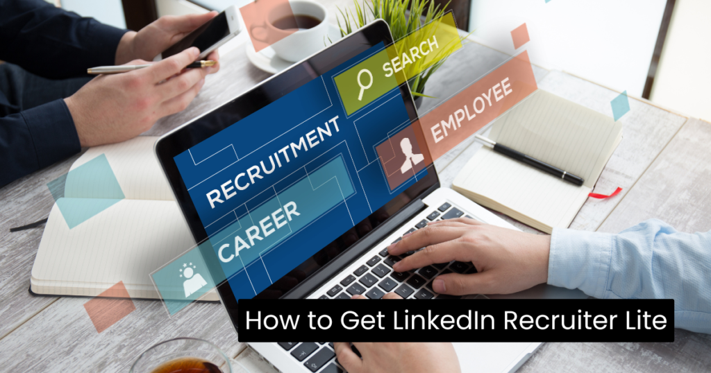 How to Get LinkedIn Recruiter Lite