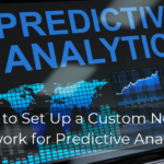 How to Set Up a Custom Neural Network for Predictive Analytics